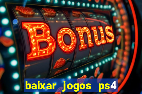 baixar jogos ps4 desbloqueado pkg